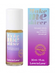 Возбуждающий гель для пениса Make Me Shiver - 30 мл. - Love to Love - купить с доставкой в Северске